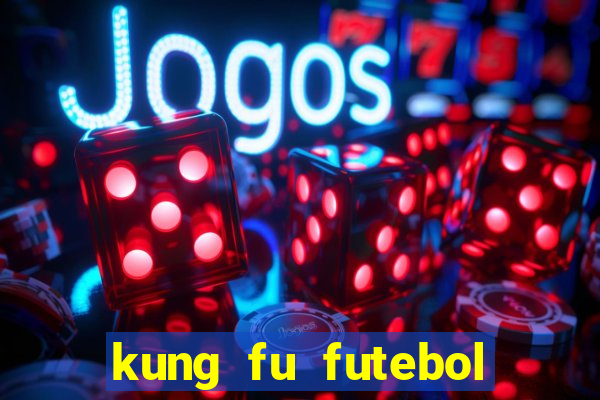 kung fu futebol clube filme completo dublado